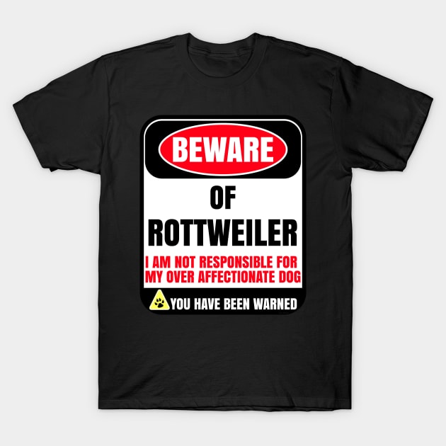 Beware of Rootweiler I Am Not Responsible For My Over Affectionate Dog You Have Been Warned - Gift For Rootweiler Dog Lover T-Shirt by HarrietsDogGifts